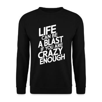 Life can be a blast if you are crazy enough - Unisex Sweatshirt - black - Front - Alina (178cm) & Michal (187cm)