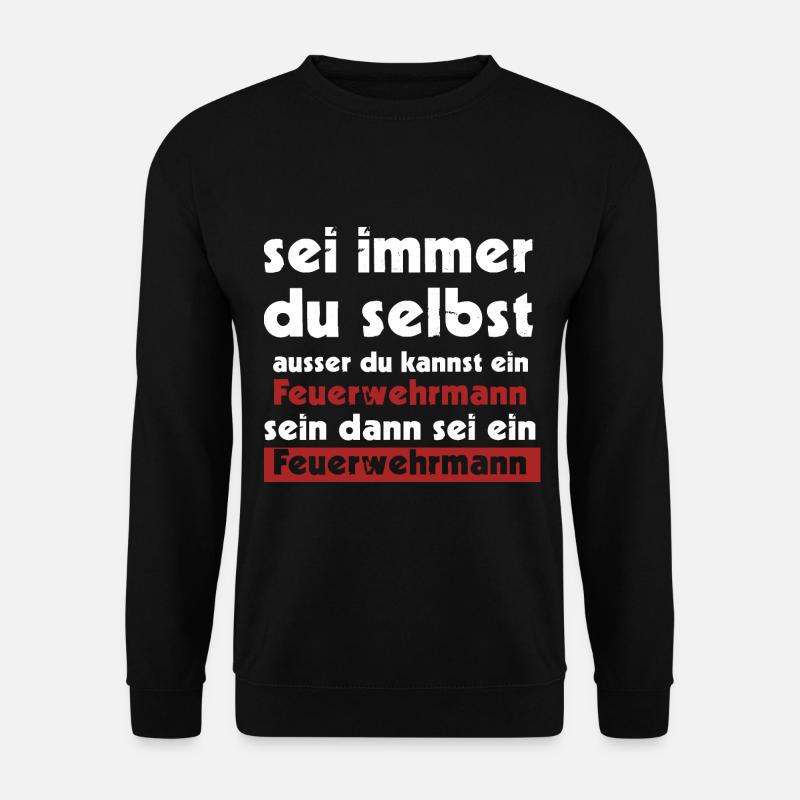 sei immer du selbst ausser du kannst ein Feuerwehr - Unisex Pullover - Schwarz