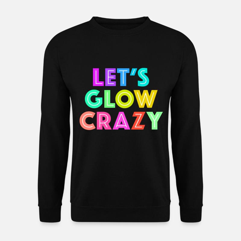 Let's Glow Crazy - Unisex Pullover - Schwarz