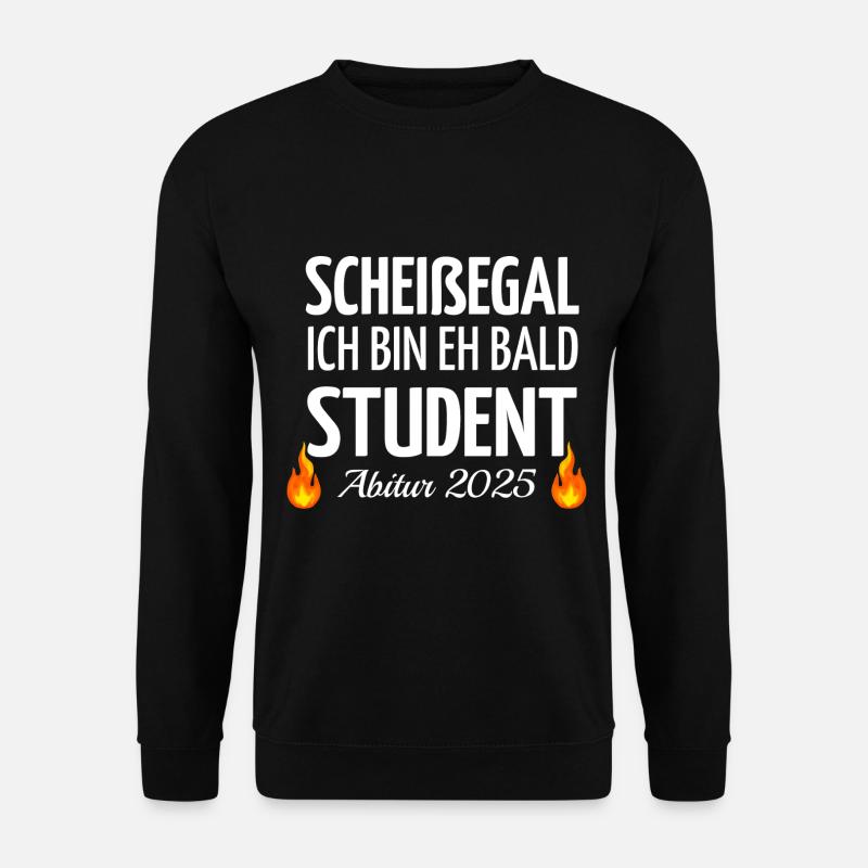 Scheißegal ich bin eh bald Student - Abitur 2025 - Unisex Pullover - Schwarz