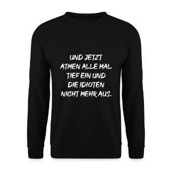 UND JETZT ATMEN ALLE MAL TIEF EIN UND DIE IDIOTEN - Unisex Pullover - Schwarz - Vorne - Alina (178cm) & Michal (187cm)