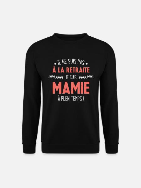 Je ne suis pas à la retraite je suis mamie - Sweat-shirt Unisexe - noir