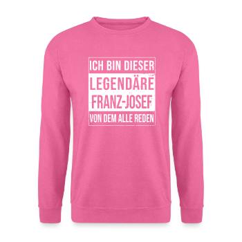 I'm this legendary shirt for Franz-Josef - Unisex Sweatshirt - pink - Front