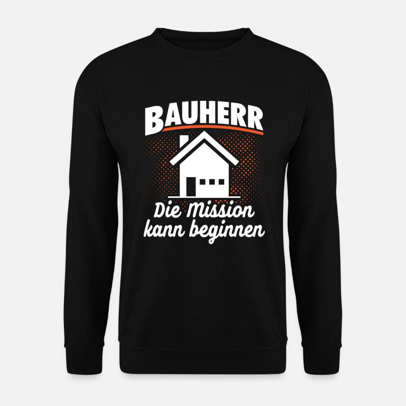 Bauherr - Die Mission kann beginnen - Hausbau - Unisex Pullover - Schwarz