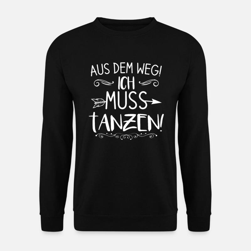 Aus dem Weg ! Ich muss tanzen ! - Unisex Pullover - Schwarz