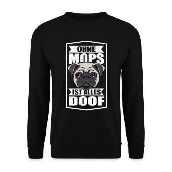 Ohne Mops ist alles doof Möpse Hund Hundeliebhaber - Unisex Pullover - Schwarz - Vorne - Alina (178cm) & Michal (187cm)