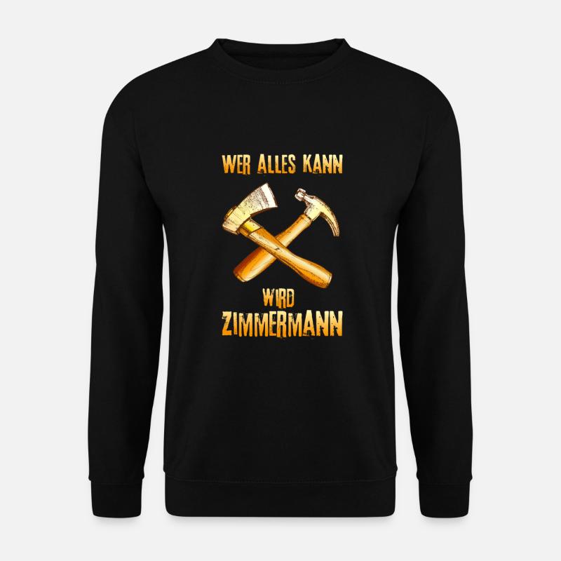 Wer alles kann wird Zimmermann - Unisex Pullover - Schwarz