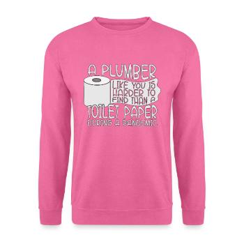 A Plumber Like You Tool Plumbing Pipe Plumbers - Unisex Sweatshirt - pink - Front
