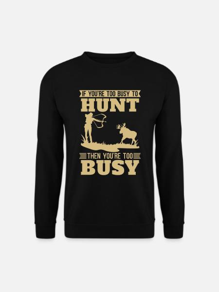 Bowhunting If You're Too Busy To Bowhunt Bowhunter - Unisex Pullover - Schwarz