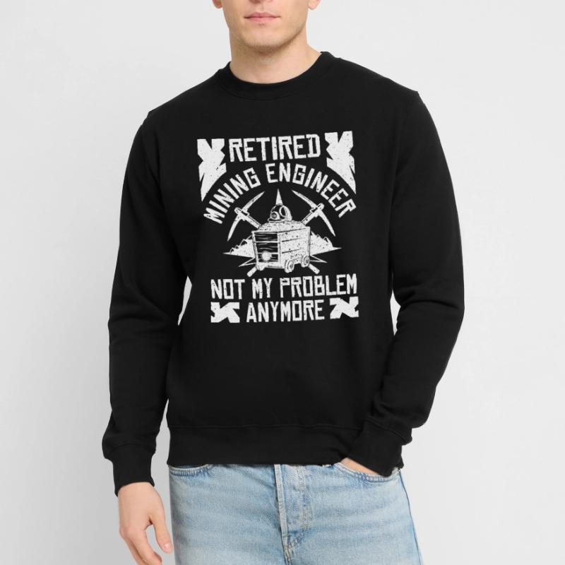 Retired Engineer Mining Engineer Unisex Sweatshirt