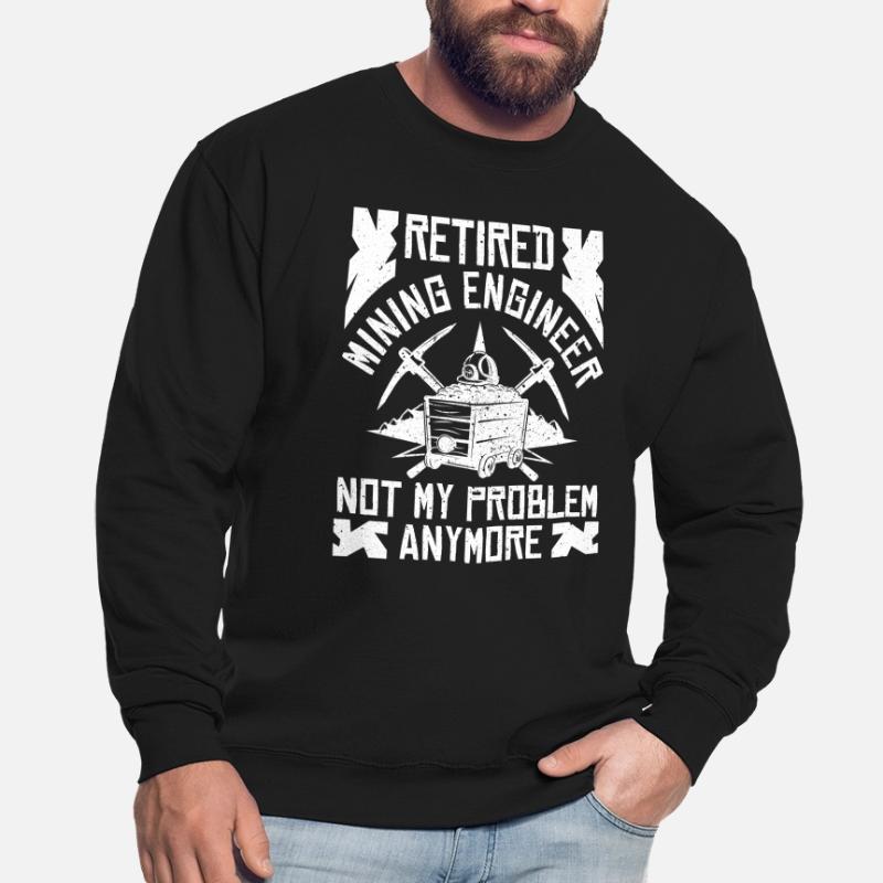 Retired Engineer Mining Engineer Unisex Sweatshirt