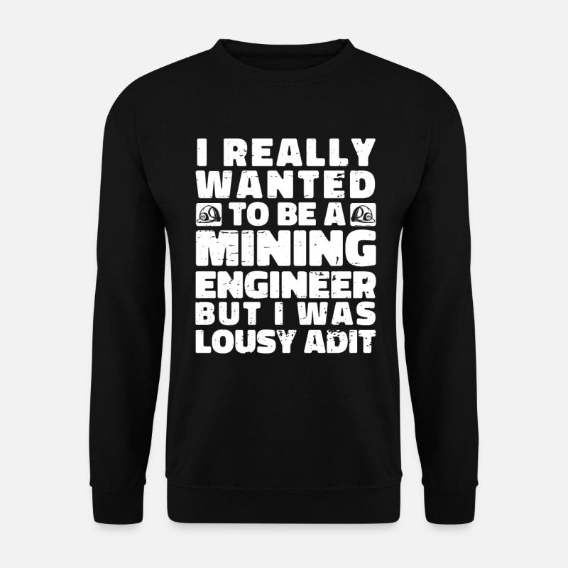 Engineer Komisch Mining Engineer - Unisex Sweatshirt - black