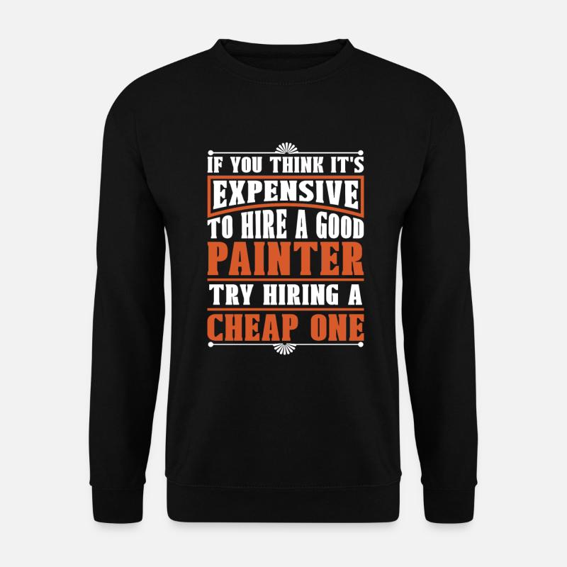 Painter Varnisher Sarcastic - Unisex Sweatshirt - black