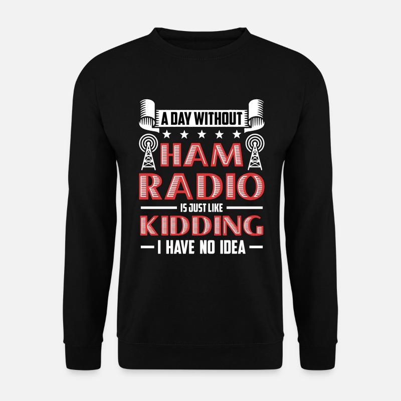 Ham Radio A Day Without Ham Radio Amateur Operator - Unisex Pullover - Schwarz