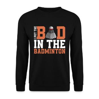 Badminton I Put The Bad In The Shuttlecock Player - Unisex Sweatshirt - black - Front - Alina (178cm) & Michal (187cm)