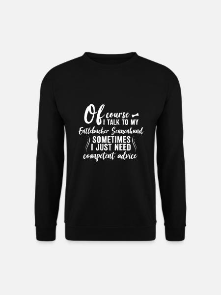 Of course I talk with my Entlebucher Sennenhund - Unisex Pullover - Schwarz