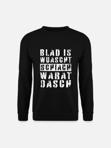 BLAD IS WUASCHT SCHIACH WARAT OASCH DIALEKT SPRUCH - Unisex Pullover - Schwarz