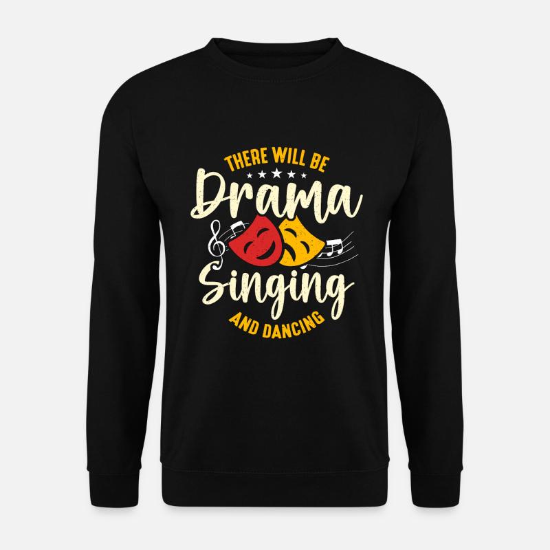 Musical Theatre There Will Be Drama Broadway Actor - Unisex Sweatshirt - black