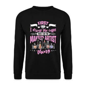 Makeup Artist First I Drink The Coffee Beautician - Unisex Pullover - Schwarz - Vorne - Alina (178cm) & Michal (187cm)