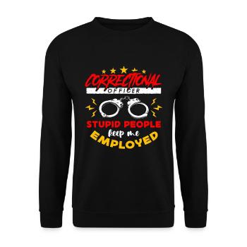 Correctional Officer Stupid People Keep Me Police - Unisex Pullover - Schwarz - Vorne - Alina (178cm) & Michal (187cm)