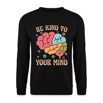 Mental Health Be Kind To Your Mind Mental Illness - Unisex Sweatshirt - black - Front - Alina (178cm) & Michal (187cm)