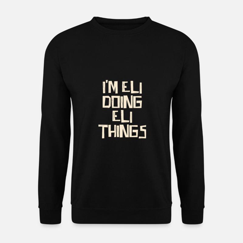 I'm Eli doing Eli things - Unisex Sweatshirt - black