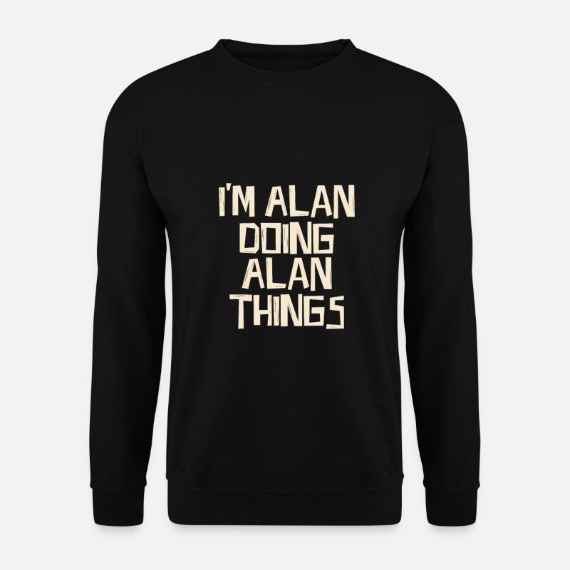 I'm Alan doing Alan things - Unisex Sweatshirt - black