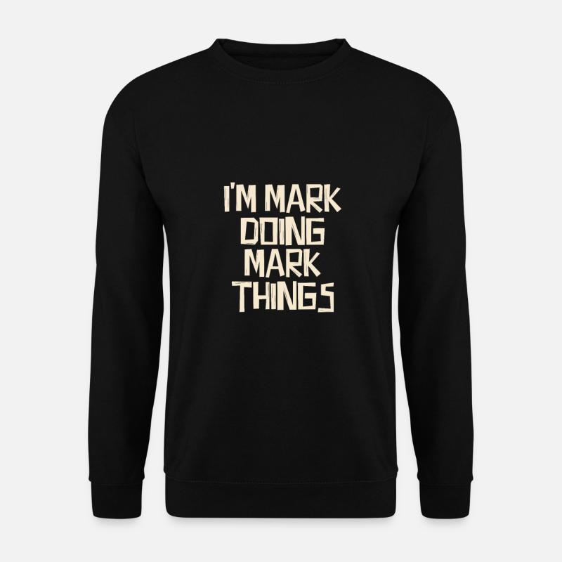 I'm Mark doing Mark things - Unisex Pullover - Schwarz