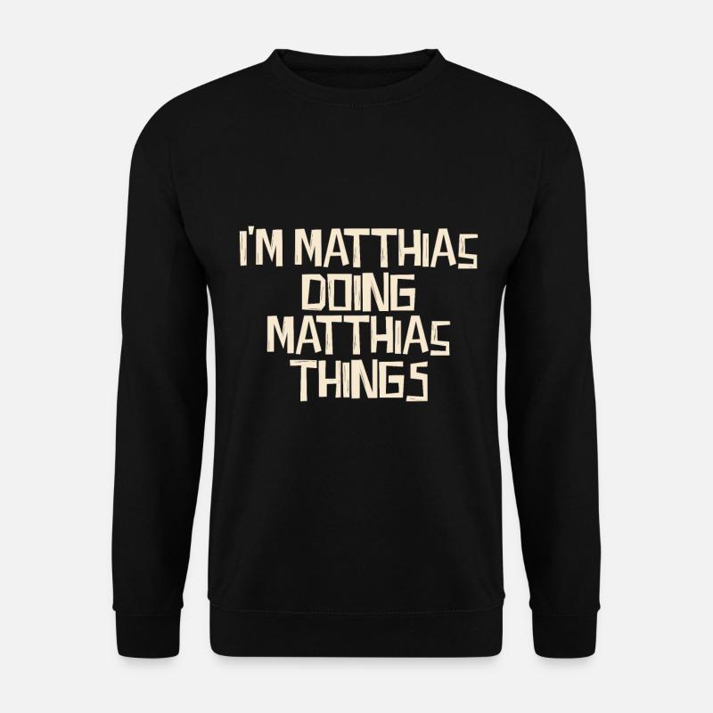 I'm Matthias doing Matthias things - Unisex Pullover - Schwarz