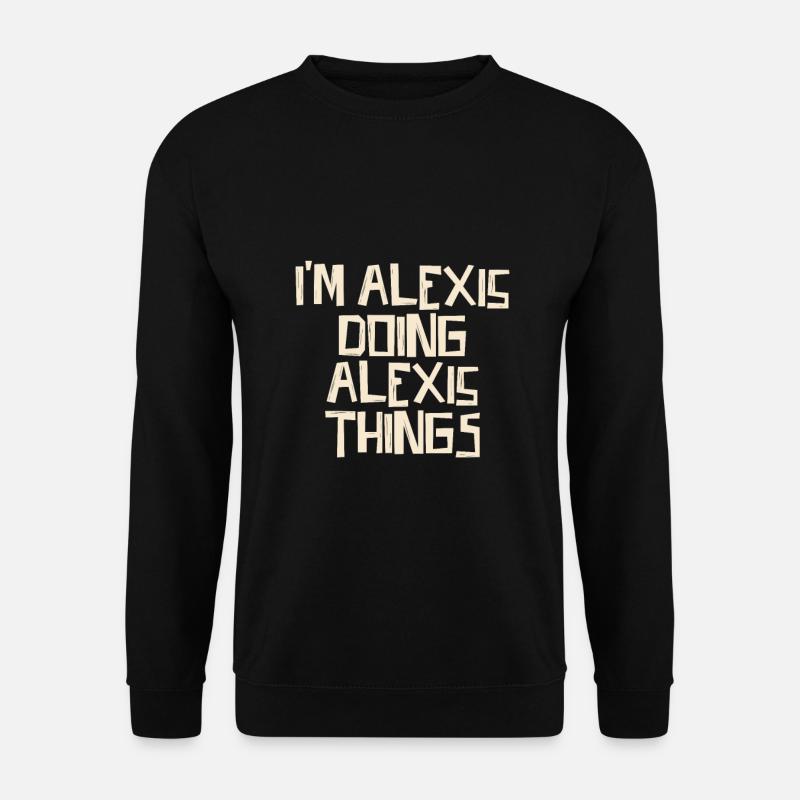 I'm Alexis doing Alexis things - Unisex Pullover - Schwarz