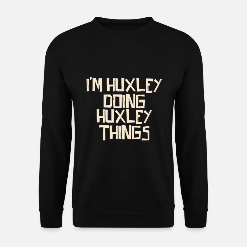 I'm Huxley doing Huxley things - Unisex Pullover - Schwarz