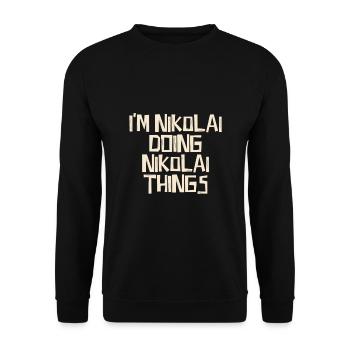 I'm Nikolai doing Nikolai things - Unisex Sweatshirt - black - Front - Alina (178cm) & Michal (187cm)