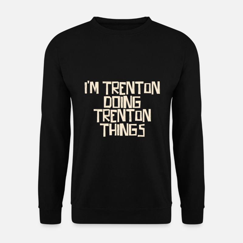I'm Trenton doing Trenton things - Unisex Pullover - Schwarz
