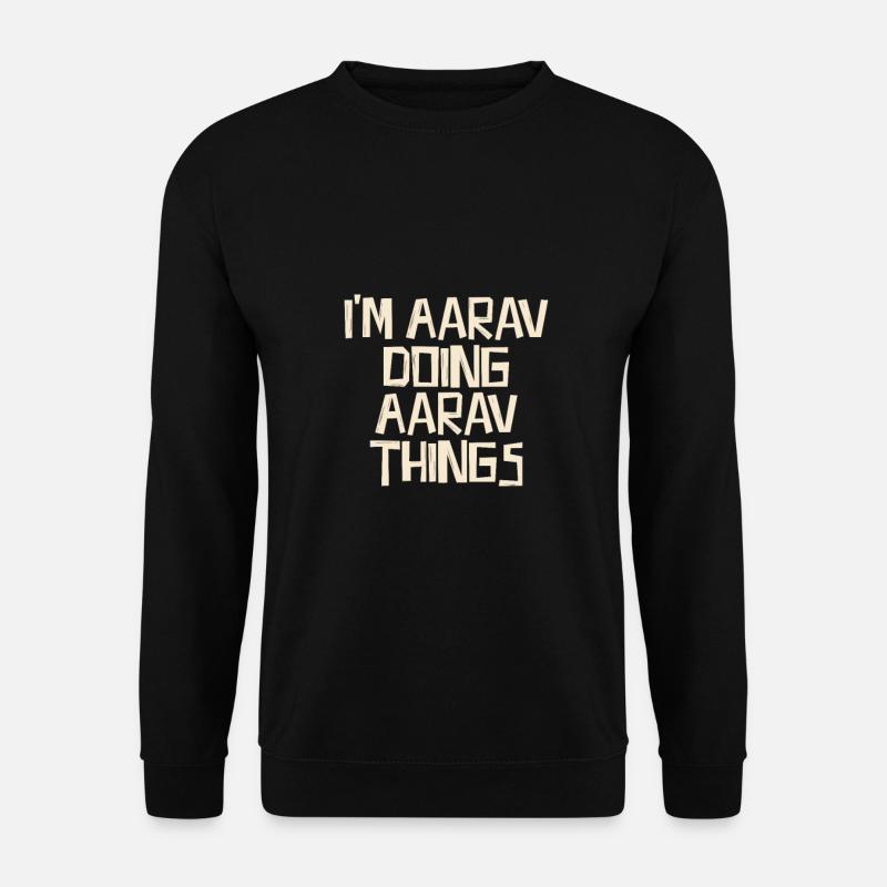 I'm Aarav doing Aarav things - Unisex Sweatshirt - black