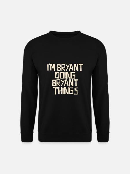I'm Bryant doing Bryant things - Unisex Sweatshirt - black