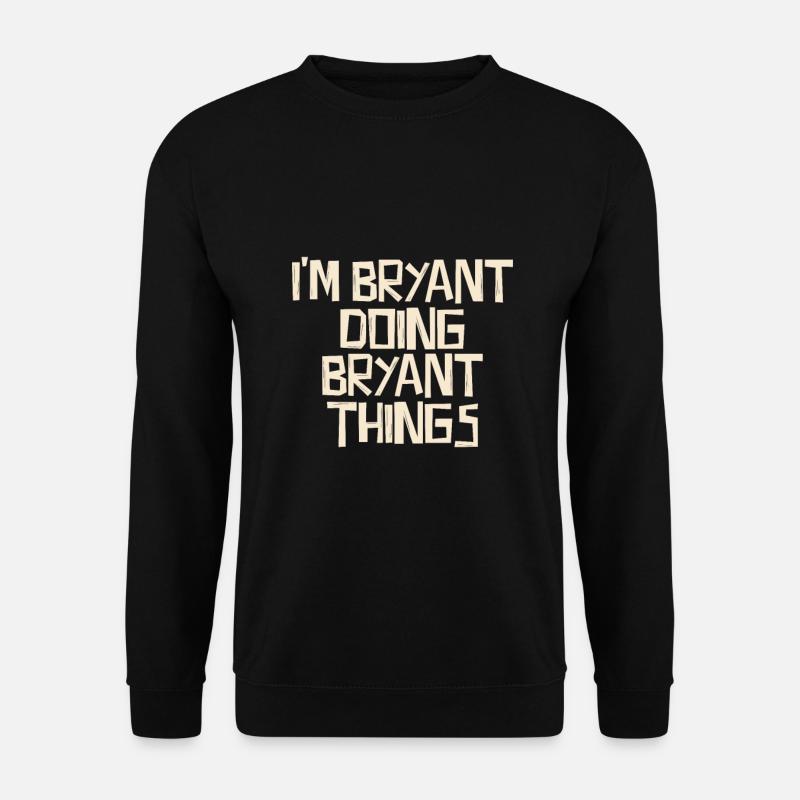 I'm Bryant doing Bryant things - Unisex Sweatshirt - black