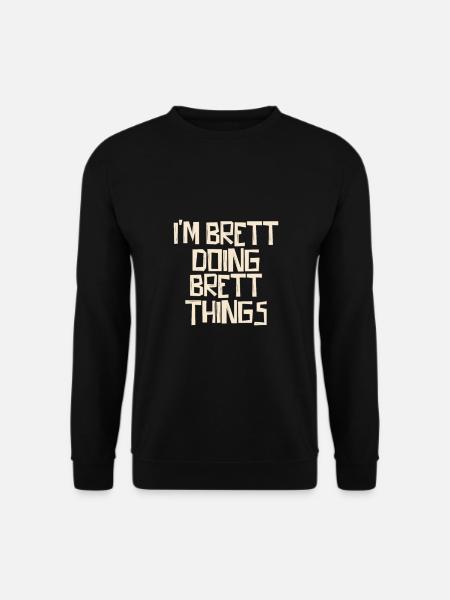 I'm Brett doing Brett things - Unisex Pullover - Schwarz