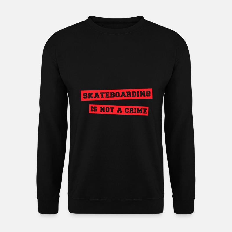 Skateboarding is not a crime - Unisex Sweatshirt - black