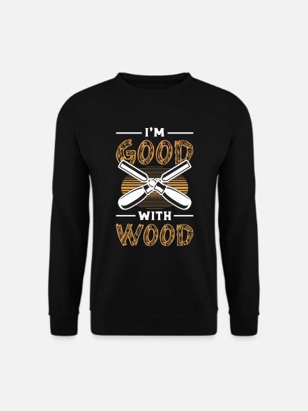 Wood Carving I'm Good With Wood Logger Wood Carver - Unisex Pullover - Schwarz