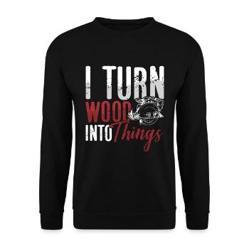 Woodturning I Turn Wood Into Things Woodworking - Unisex Sweatshirt - black - Front - Alina (178cm) & Michal (187cm)