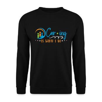 Caregiving Caring Is What I Do Caretaker Caregiver - Unisex Pullover - Schwarz - Vorne - Alina (178cm) & Michal (187cm)