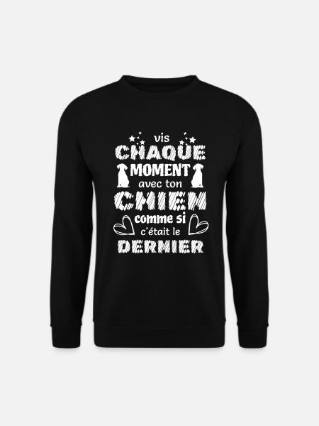 Vivre avec son chien comme si c'était le dernier - Sweat-shirt Unisexe - noir