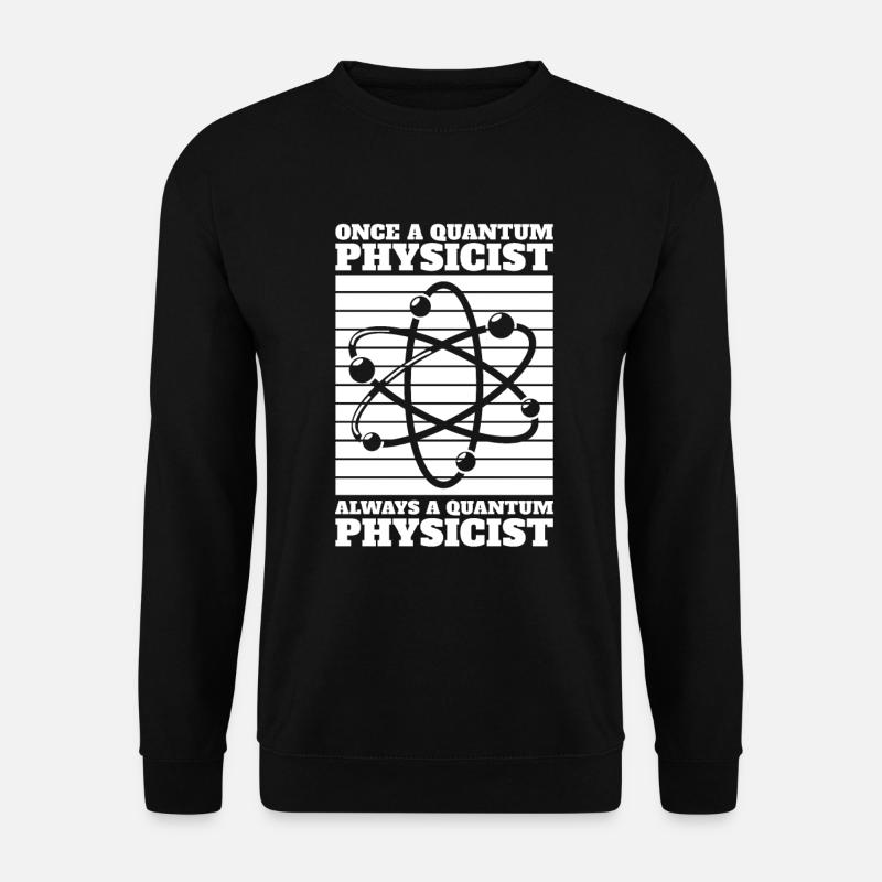 Physik Phyiker Stets Quantenphysik - Unisex Pullover - Schwarz