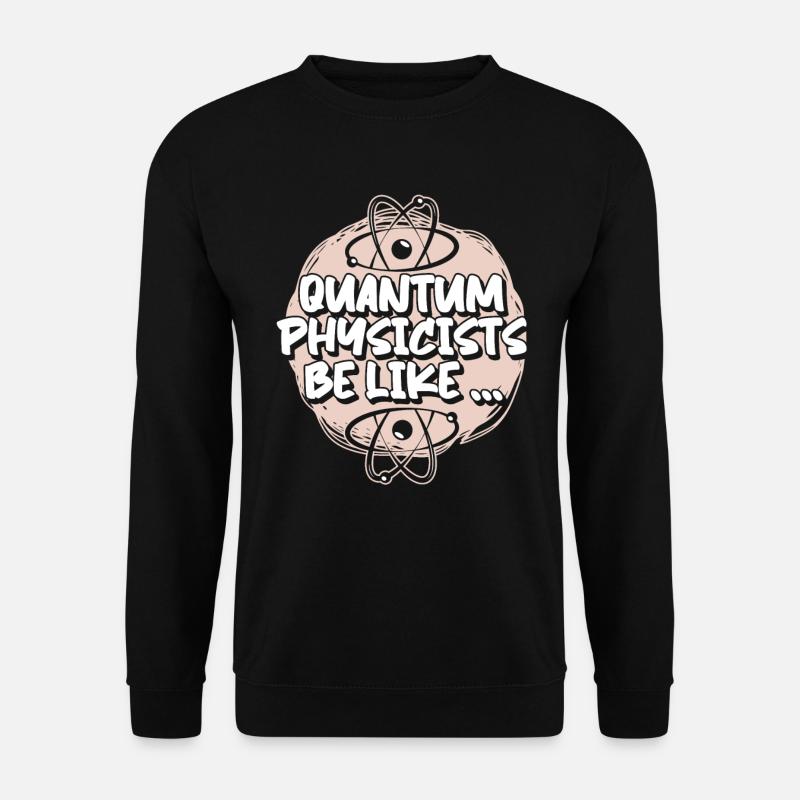 Physik Phyiker Lustig Quantenphysik - Unisex Pullover - Schwarz