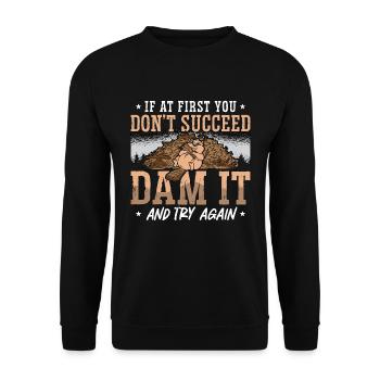 Barrage de castors Si au début vous ne réussissez pas rongeurs - Sweat-shirt Unisexe - noir - Devant - Alina (178cm) & Michal (187cm)