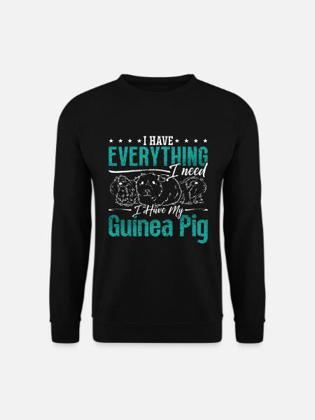 Guinea Pig I Have Everything I Need Hamster Cavy - Unisex Pullover - Schwarz