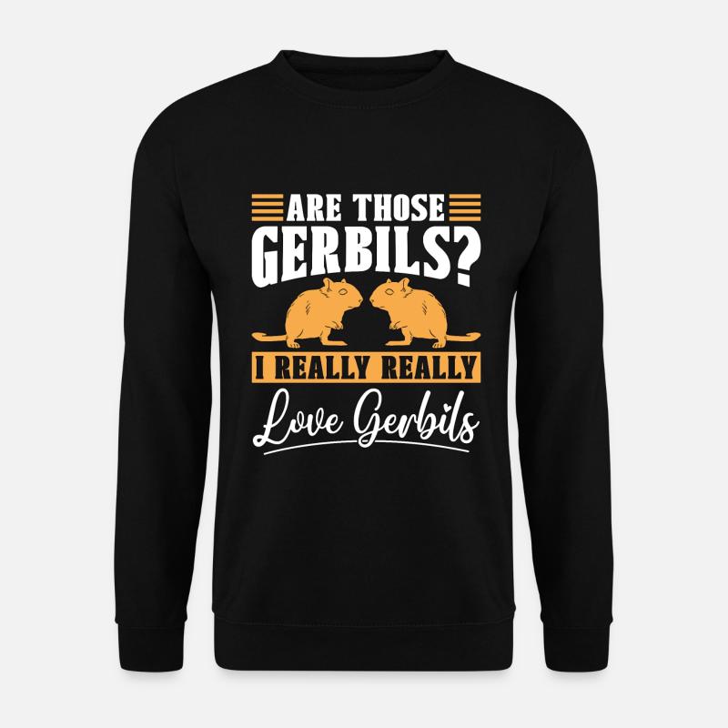 Gerbil Are Those Gerbils I Really Really Animals - Unisex Pullover - Schwarz