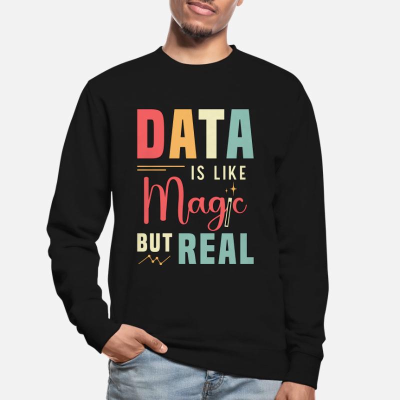 Data Analyst Data Is Like Magic But Real Analysts Unisex Sweatshirt
