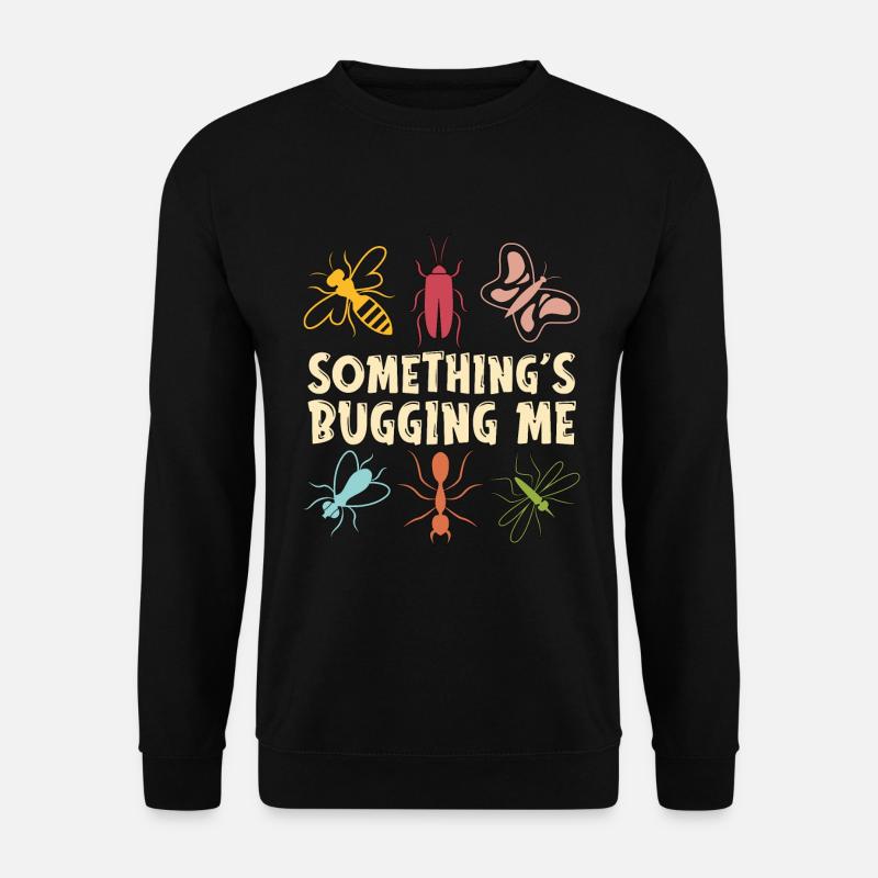 Entomologist Something's Bugging Me Entomological - Unisex Pullover - Schwarz