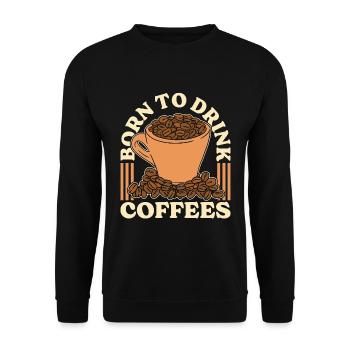 Espresso Born To Drink Coffees Cappuccino Latte - Unisex Sweatshirt - black - Front - Alina (178cm) & Michal (187cm)